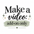 PRE-ORDER Add-on ONLY: Make a video!